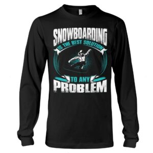 Snowboarding Shirt Sweatshirt Hoodie with Quote Snowboarding Is The Best Solution To Any Problem For Fans