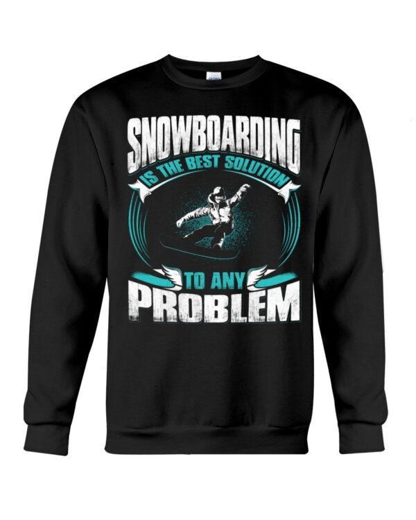 Snowboarding Shirt Sweatshirt Hoodie with Quote Snowboarding Is The Best Solution To Any Problem For Fans
