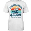 Snowboarding Shirt Sweatshirt Hoodie with Quote Snowboarding Makes Me Happy You Not So Much