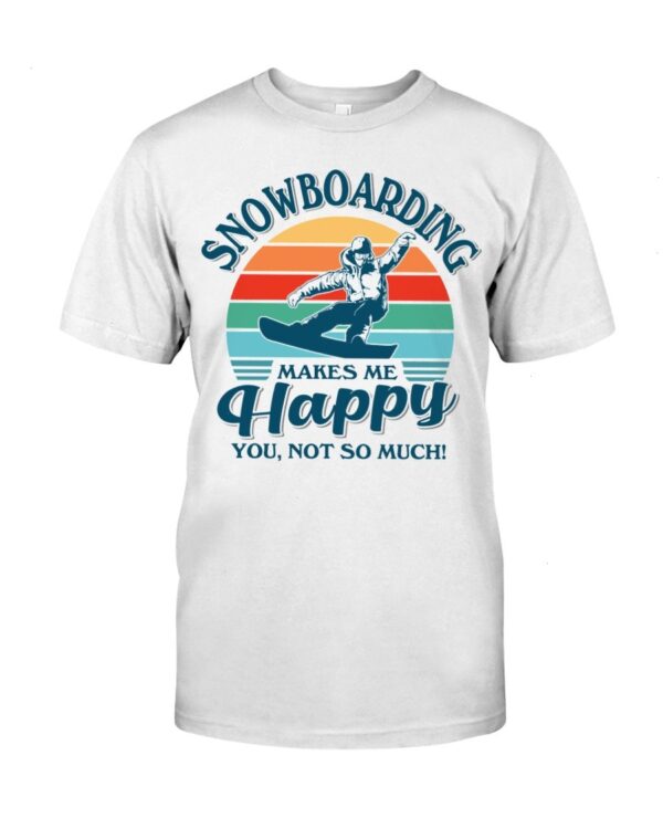 Snowboarding Shirt Sweatshirt Hoodie with Quote Snowboarding Makes Me Happy You Not So Much