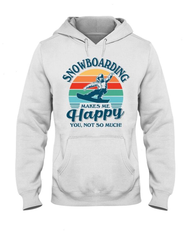 Snowboarding Shirt Sweatshirt Hoodie with Quote Snowboarding Makes Me Happy You Not So Much