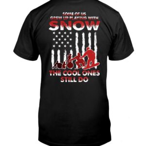 Snowboarding Shirt Sweatshirt Hoodie with Quote Some For Us Grew Up Playing With Snow The Cool Ones Still Do