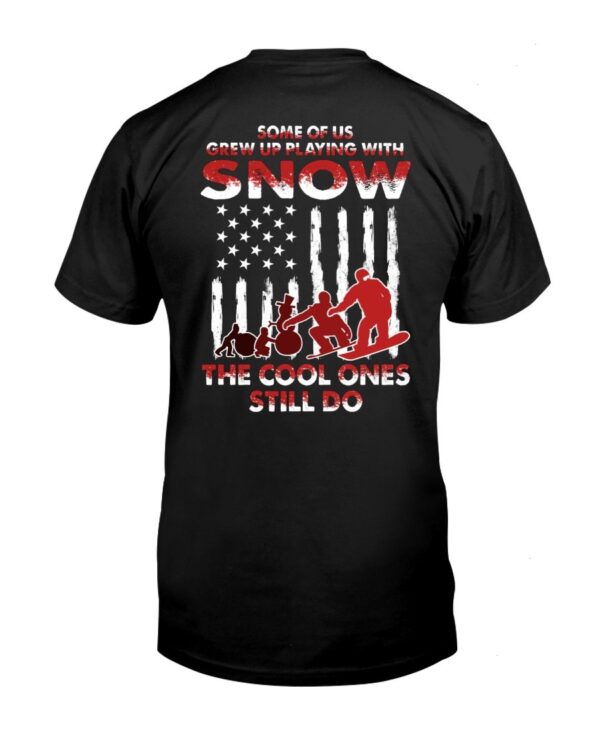 Snowboarding Shirt Sweatshirt Hoodie with Quote Some For Us Grew Up Playing With Snow The Cool Ones Still Do