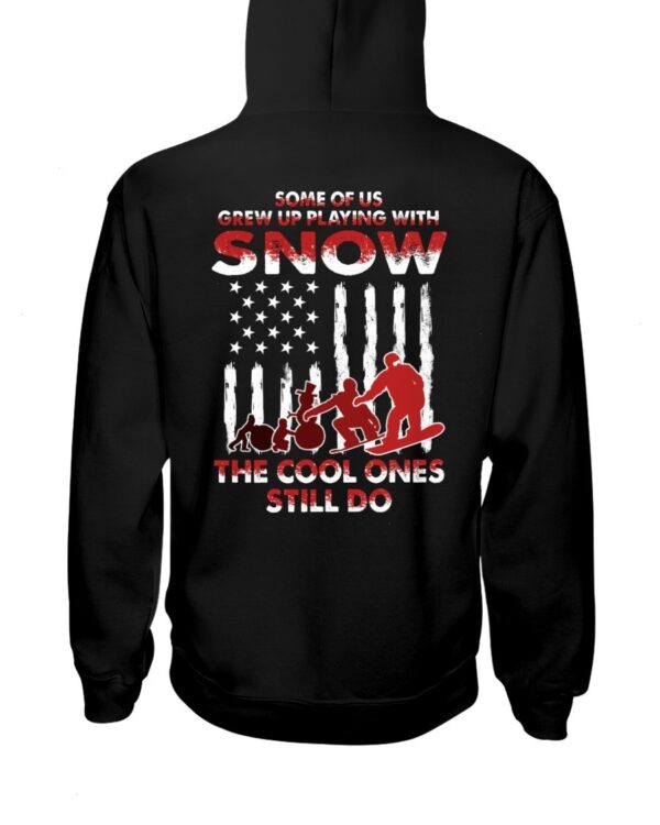 Snowboarding Shirt Sweatshirt Hoodie with Quote Some For Us Grew Up Playing With Snow The Cool Ones Still Do