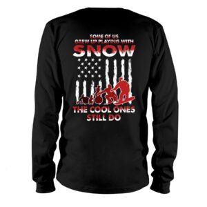 Snowboarding Shirt Sweatshirt Hoodie with Quote Some For Us Grew Up Playing With Snow The Cool Ones Still Do