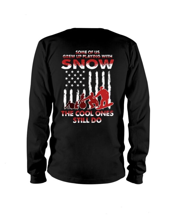 Snowboarding Shirt Sweatshirt Hoodie with Quote Some For Us Grew Up Playing With Snow The Cool Ones Still Do