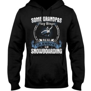 Snowboarding Shirt Sweatshirt Hoodie with Quote Some Grandpas Play Bingo Real Grandpas Go Snowboarding For Snowboarding Lovers