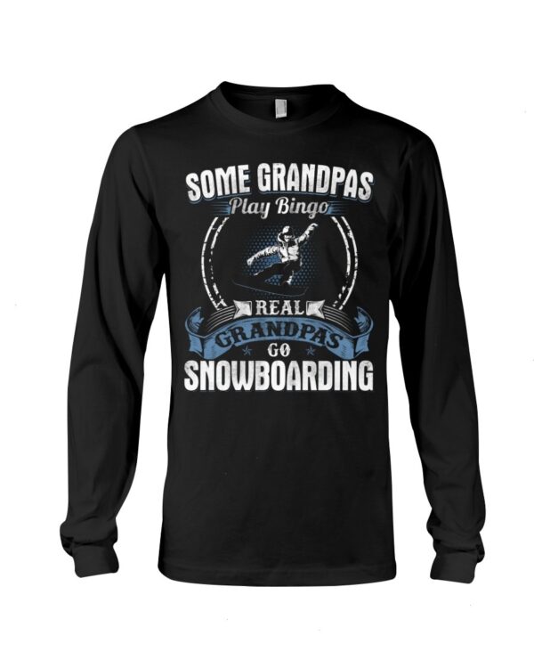 Snowboarding Shirt Sweatshirt Hoodie with Quote Some Grandpas Play Bingo Real Grandpas Go Snowboarding For Snowboarding Lovers