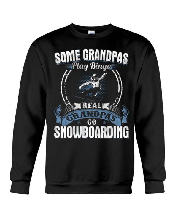Snowboarding Shirt Sweatshirt Hoodie with Quote Some Grandpas Play Bingo Real Grandpas Go Snowboarding For Snowboarding Lovers