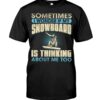 Snowboarding Shirt Sweatshirt Hoodie with Quote Sometimes I Wonder If My Snowboarding Is Thinking About Me Too