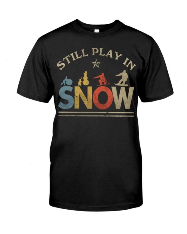 Snowboarding Shirt Sweatshirt Hoodie with Quote Still In Play In Snow Gift For Snowboarding Lovers