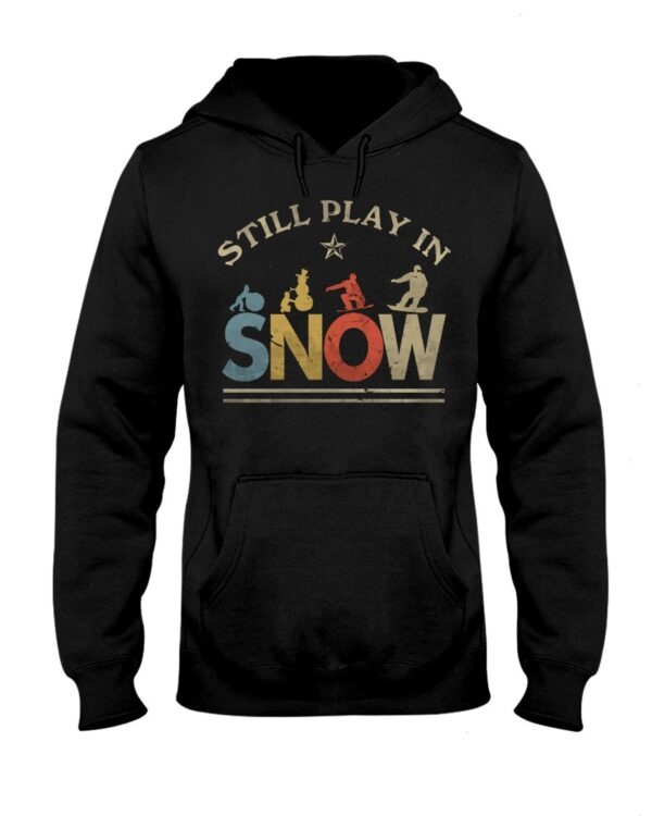 Snowboarding Shirt Sweatshirt Hoodie with Quote Still In Play In Snow Gift For Snowboarding Lovers
