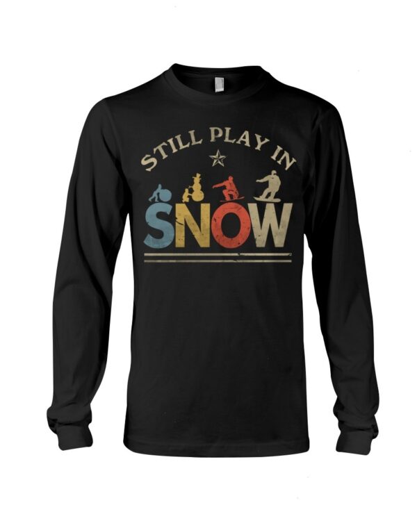 Snowboarding Shirt Sweatshirt Hoodie with Quote Still In Play In Snow Gift For Snowboarding Lovers