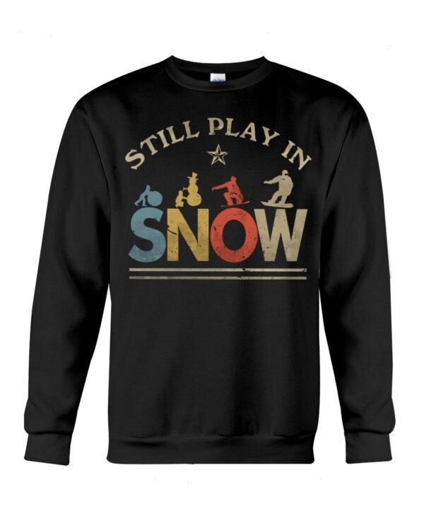 Snowboarding Shirt Sweatshirt Hoodie with Quote Still In Play In Snow Gift For Snowboarding Lovers