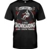 Snowboarding Shirt Sweatshirt Hoodie with Quote That's What I Do I Go Snowboarding And I Know Things
