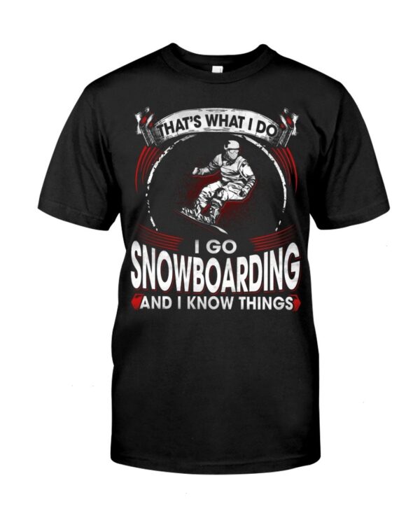 Snowboarding Shirt Sweatshirt Hoodie with Quote That's What I Do I Go Snowboarding And I Know Things