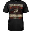 Snowboarding Shirt Sweatshirt Hoodie with Quote This Old Man Has Got Mad Snowboarding Skils