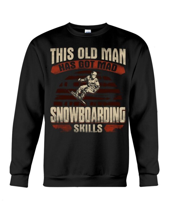 Snowboarding Shirt Sweatshirt Hoodie with Quote This Old Man Has Got Mad Snowboarding Skils