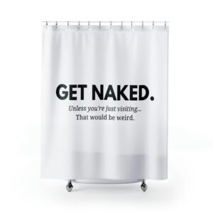 Get Naked Unless You're Just Visiting Funny Shower Curtain, Naked Shower Curtain, Modern Shower Curtain